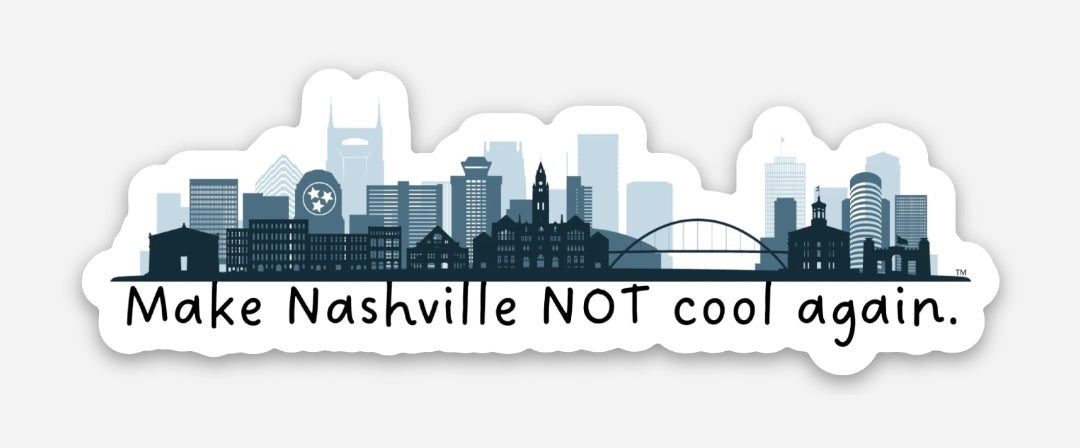 Make Nashville Not Cool Again Sticker